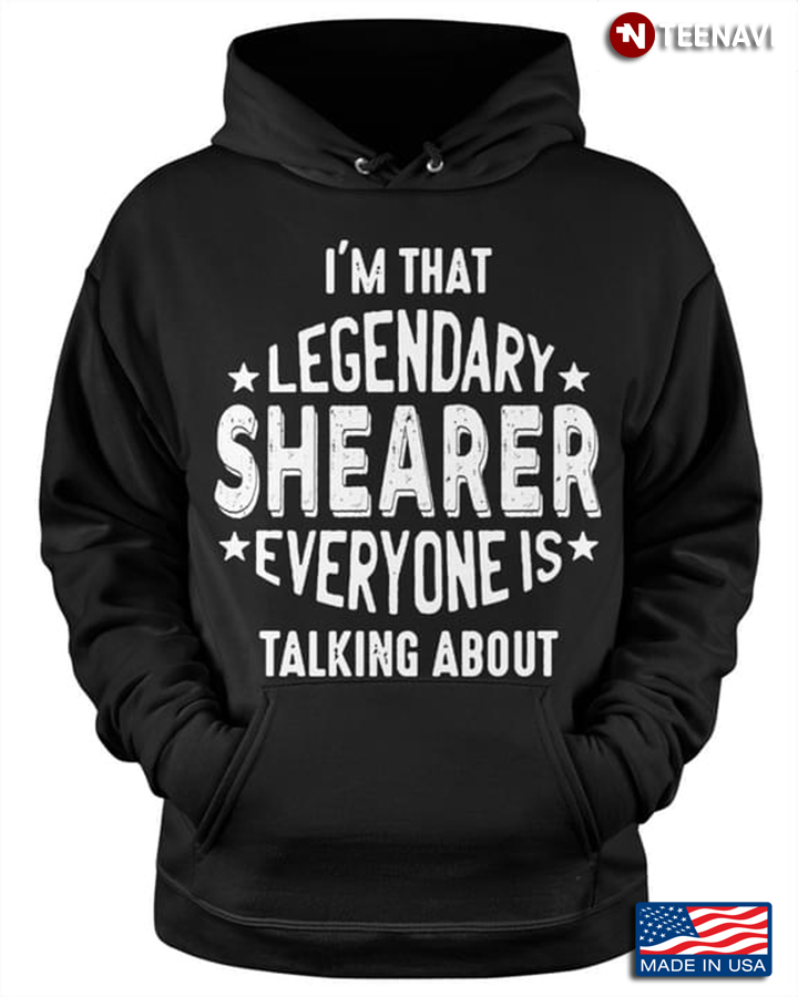 Shearer Shirt, I'm That Legendary Shearer Everyone Is Talking About