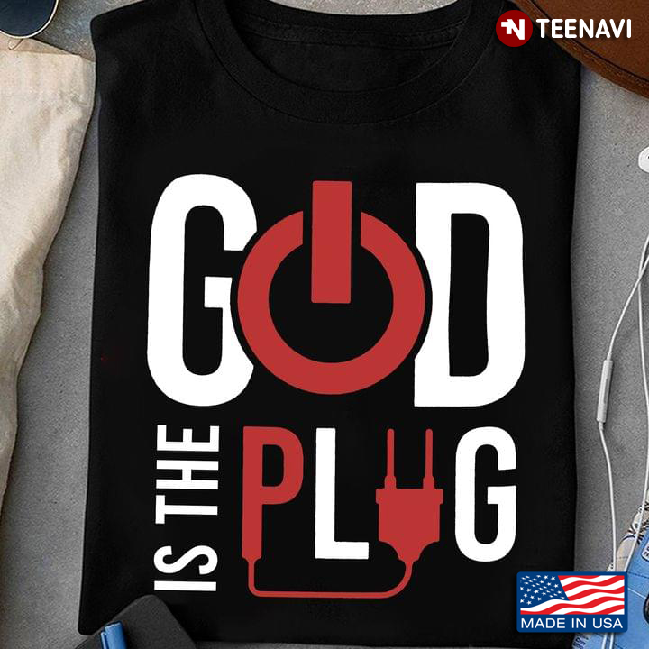 God Shirt, God Is The Plug