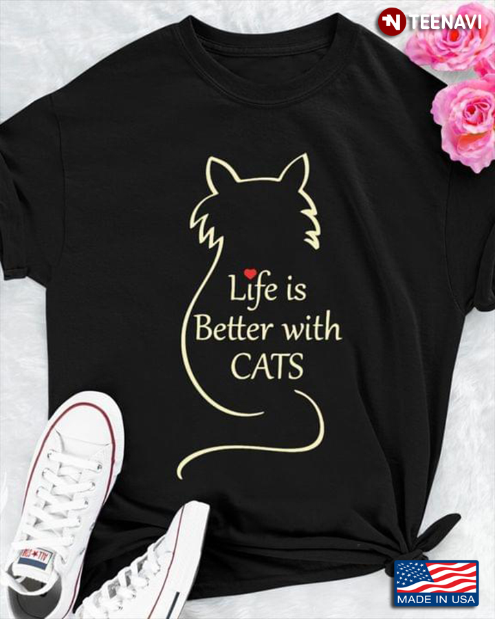 Cat Lover Shirt, Life Is Better With Cats