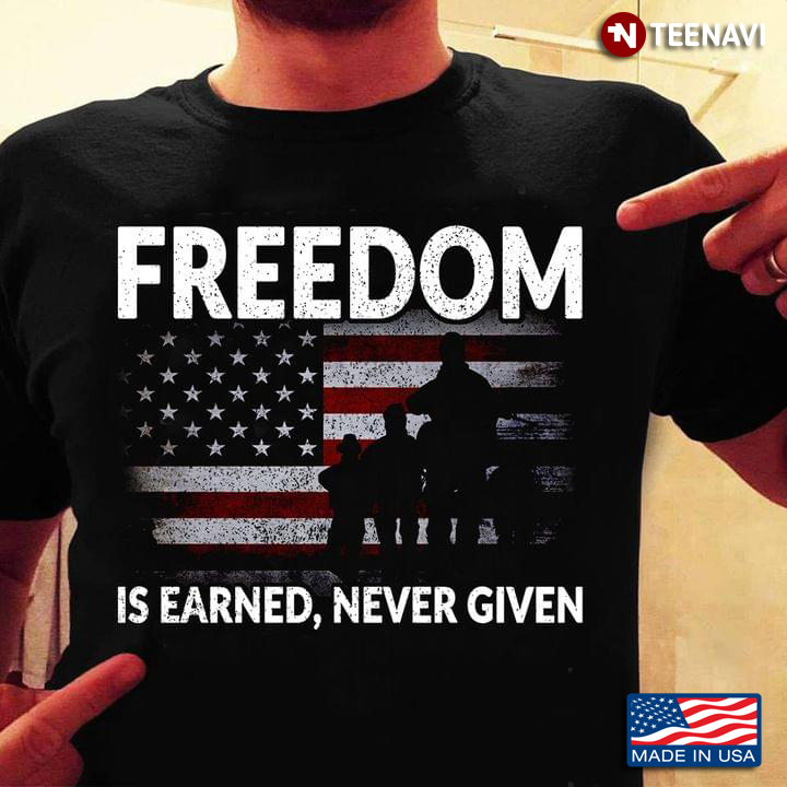 Veteran Shirt, Freedom Is Earned Never Given