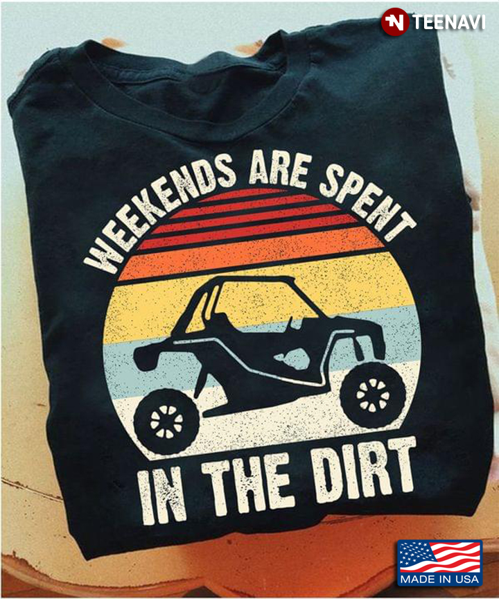 UTV SxS Shirt, Vintage Weekends Are Spent In The Dirt