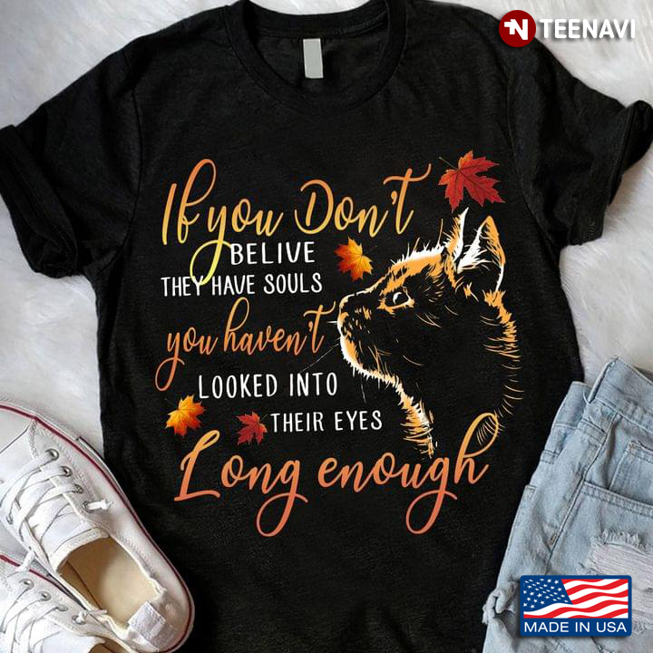 Cat Lover Shirt, If You Don't Believe They Have Souls