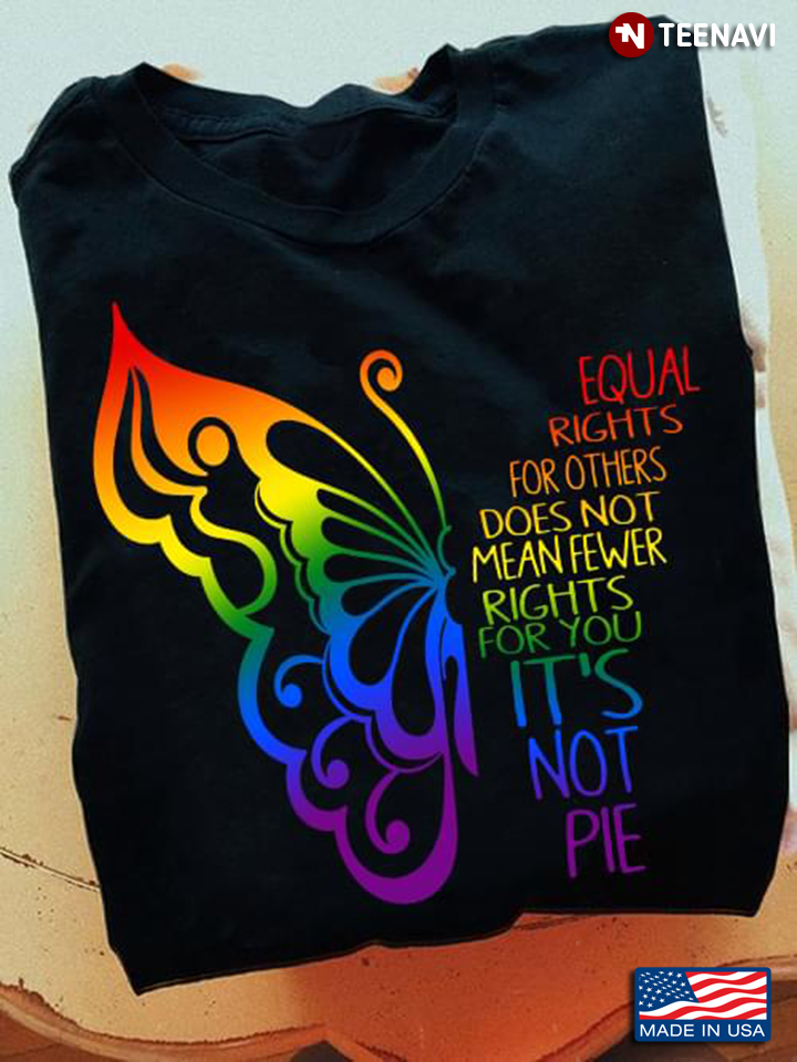 Equal Rights Shirt, Equal Rights For Others Does Not Mean Fewer Rights For You