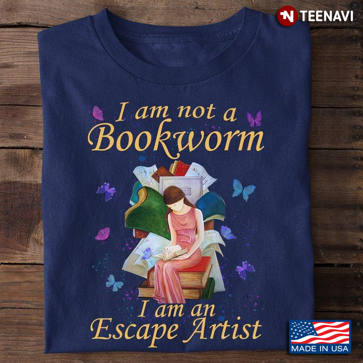 Book Lover Shirt, I Am Not A Bookworm I Am An Escape Artist