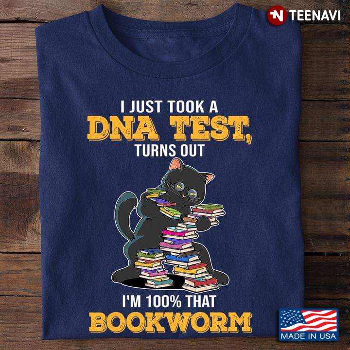 Bookworm Shirt, I Just Took A DNA Test Turns Out I'm 100% That Bookworm