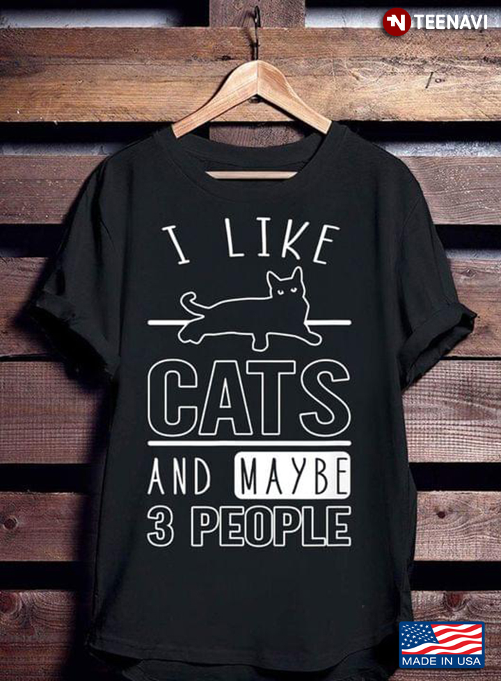 Cat Lover Shirt, I Like Cats And Maybe 3 People