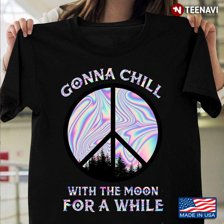 Peace Shirt, Gonna Chill With The Moon For A While