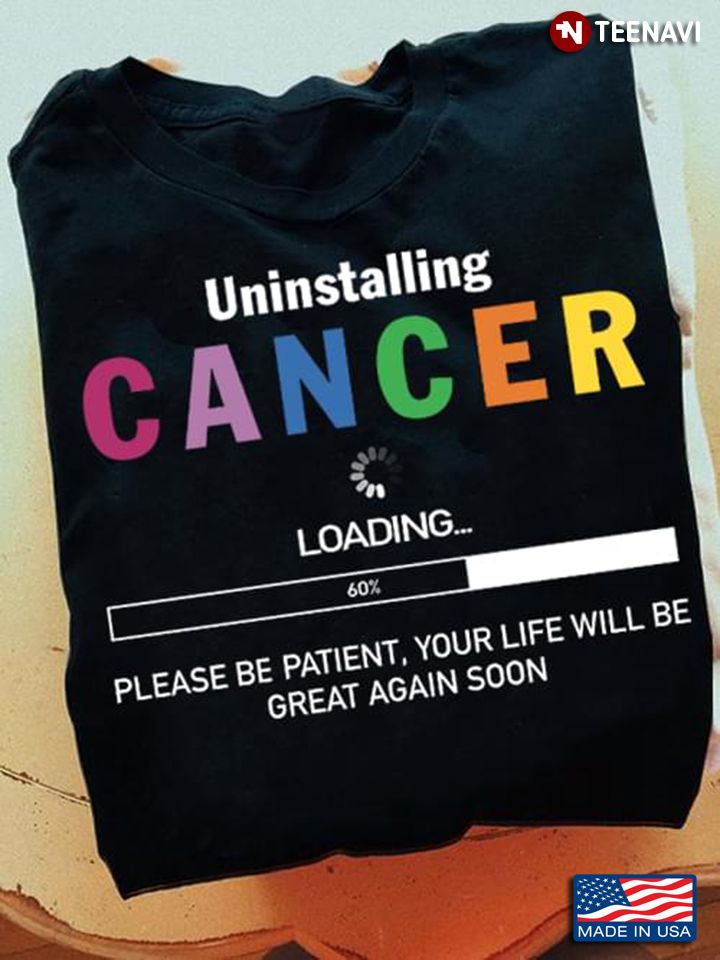 Cancer Shirt, Uninstalling Cancer Loading Please Be Patient