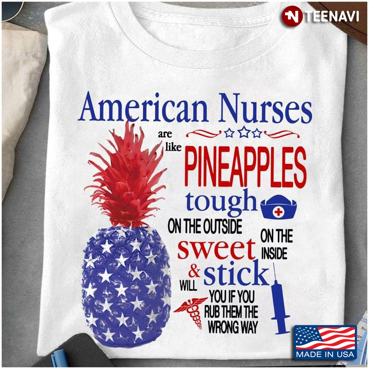 American Nurse Shirt, American Nurses Are Like Pineapples