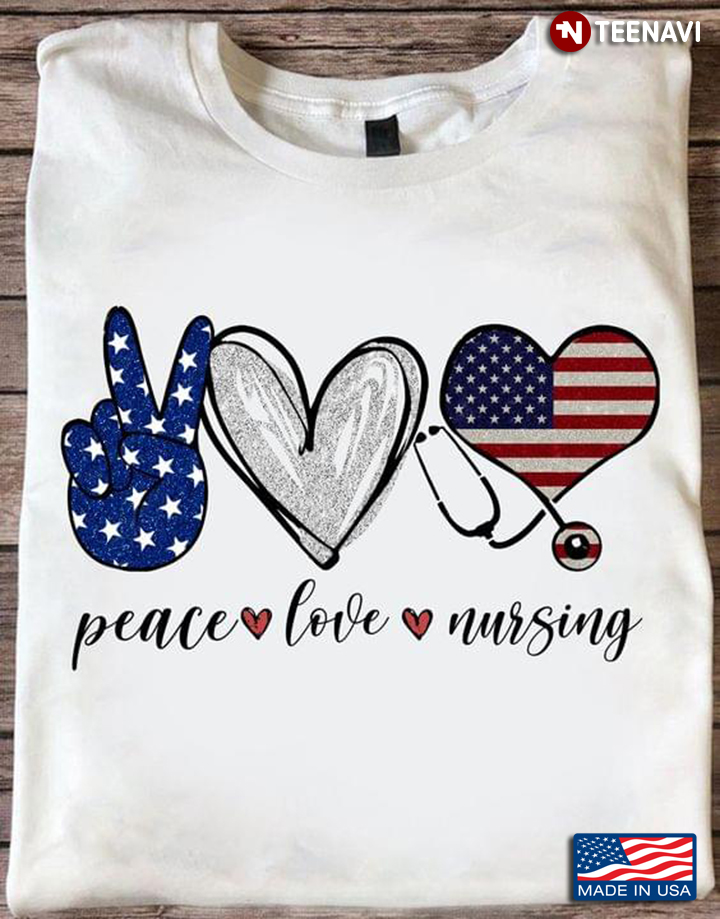 Nursing Shirt, Peace Love Nursing American Flag