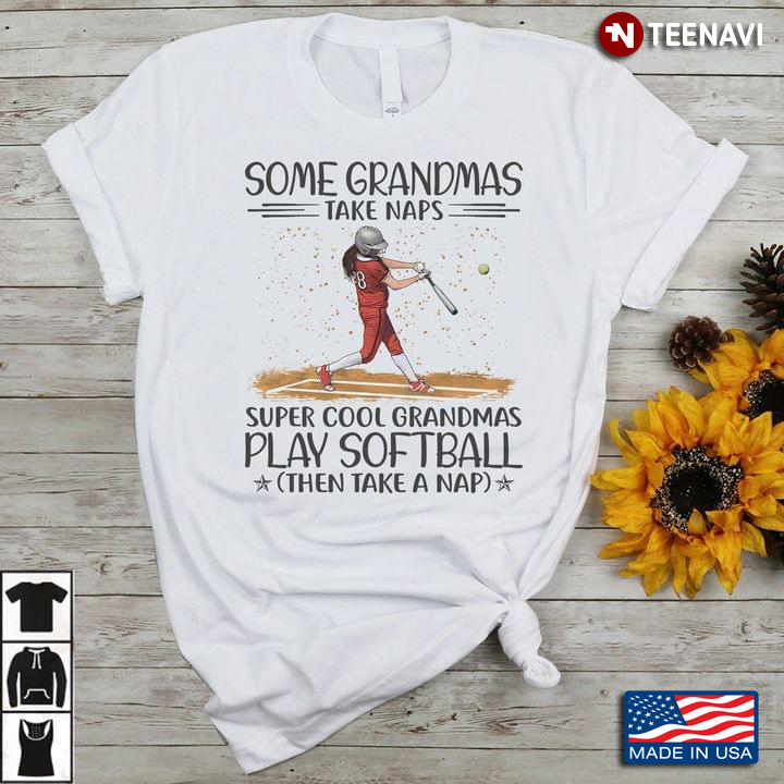 Softball Grandma Shirt, Some Grandmas Take Nap Super Cool Grandmas Play Softball