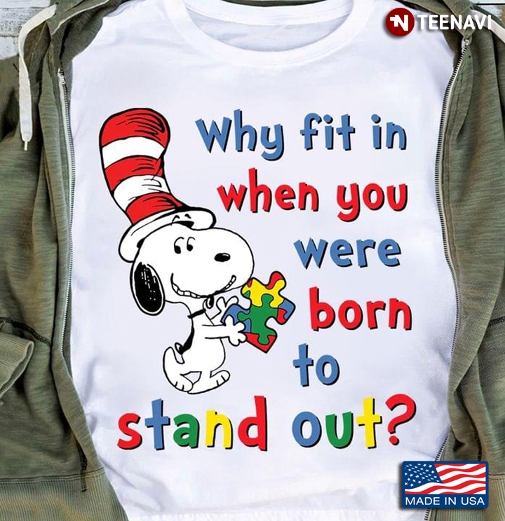 Snoopy Autism Awareness Shirt, Why Fit In When You Were Born To Stand Out