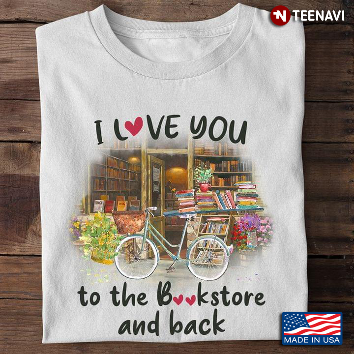 Reading Shirt, I Love You To The Bookstore And Back