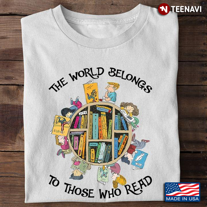 Bookworm Shirt, The World Belongs To Those Who Read