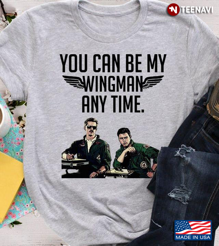 Top Gun Shirt, You Can Be My Wingman Any Time
