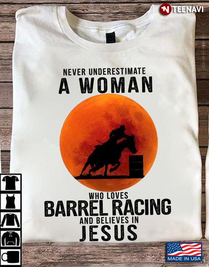 Barrel Racing Jesus Shirt, Never Underestimate A Woman Who Loves Barrel Racing