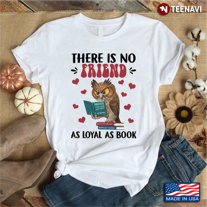 Bookaholic Shirt, Owl There Is No Friend As Loyal As Book