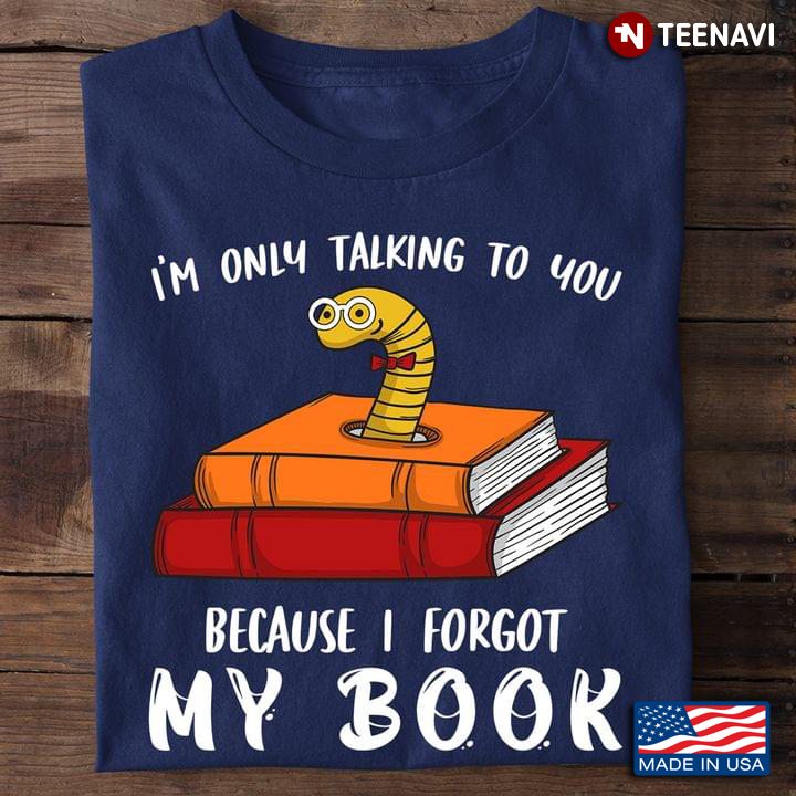Book Lover Shirt, Snake I'm Only Talking To You Because I Forgot My Book