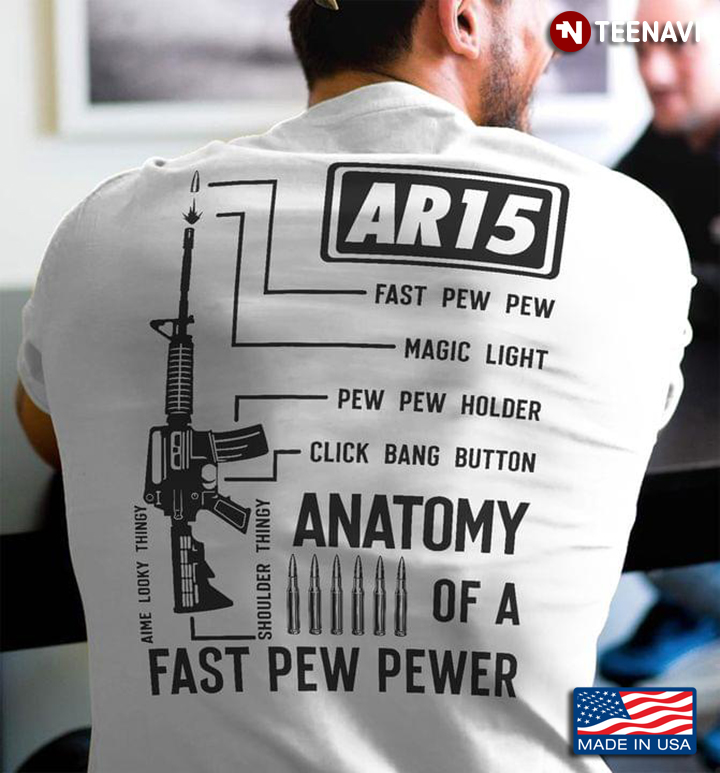 AR 15 Shirt, AR 15 Anatomy Of A Fast Pew Pewer