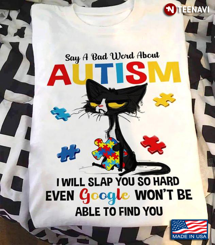 Cat Autism Shirt, Say A Bad Word About Autism I Will Slap You So Hard