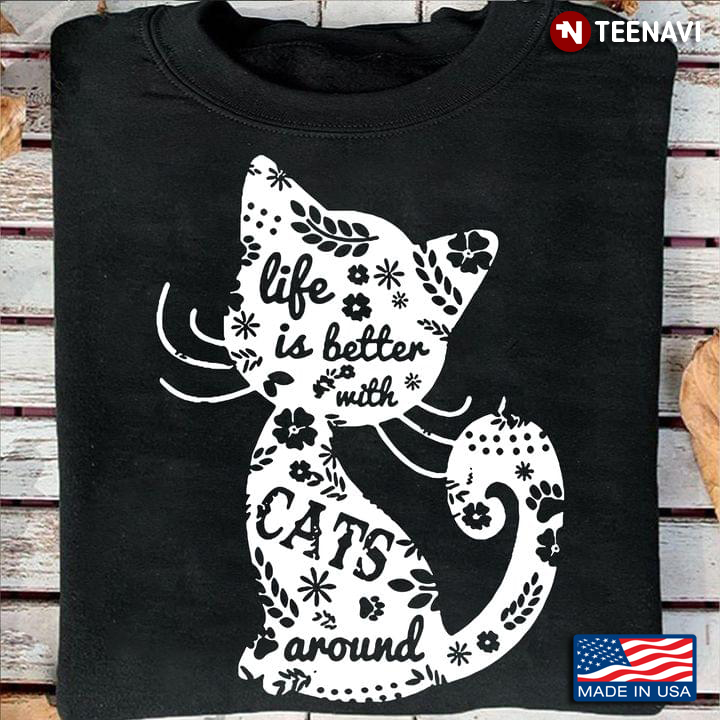 Cat Lover Shirt, Life Is Better With Cats Around