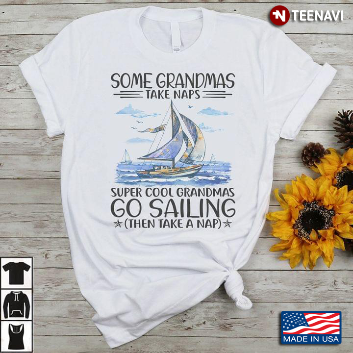 Sailing Grandma, Some Grandmas Take Naps Super Cool Grandmas Go Sailing