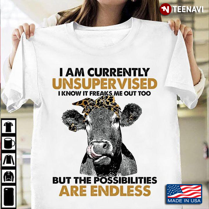 Cow Shirt, I Am Currently Unsupervised I Know It Freaks Me Out Too Leopard