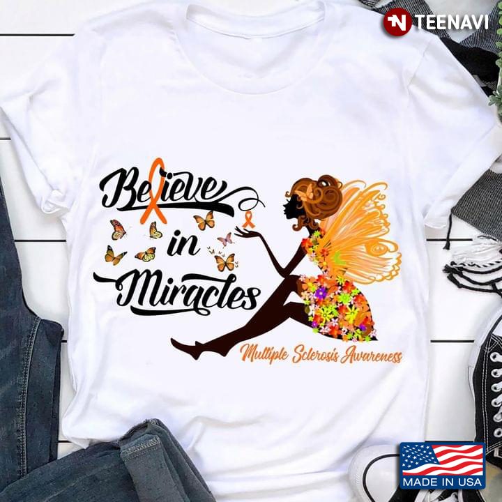 Multiple Sclerosis Shirt, Believe In Miracles Multiple Sclerosis Awareness