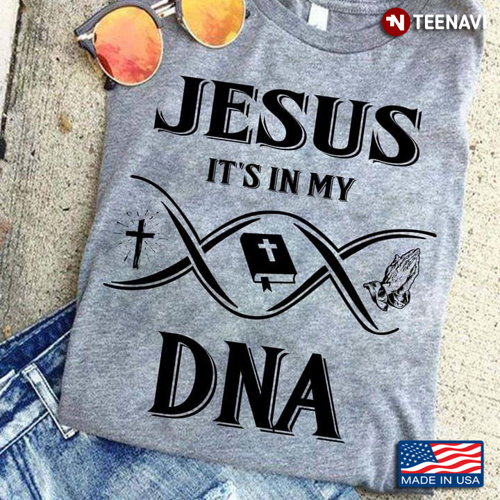 Jesus Shirt, Jesus It's In My DNA