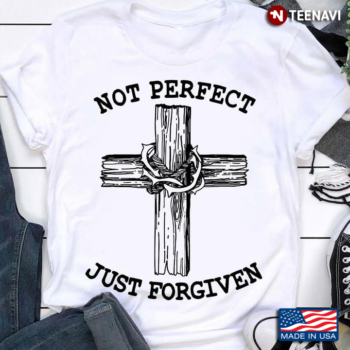 Jesus Shirt, Not Perfect Just Forgiven Cross