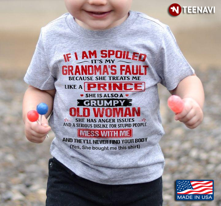 Grandma Shirt, If I Am Spoiled It's My Grandma's Fault Because She Treats Me
