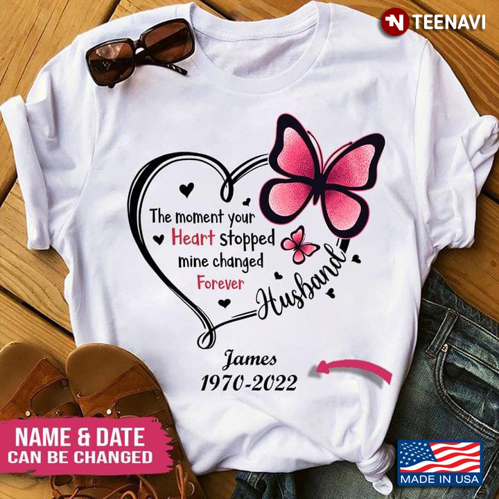 Personalized Name Date Shirt, The Moment Your Heart Stopped Mine Changed Forever
