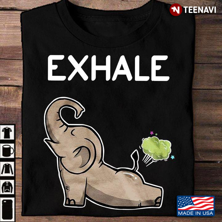 Elephant Shirt, Exhale Funny Elephant