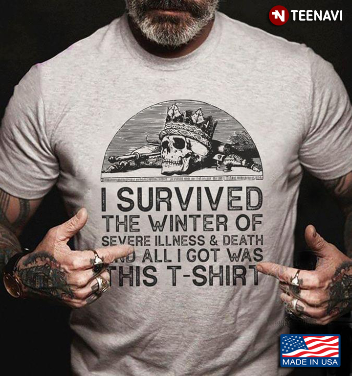 Skull Shirt, I Survived The Winter Of Severe Illness And Death