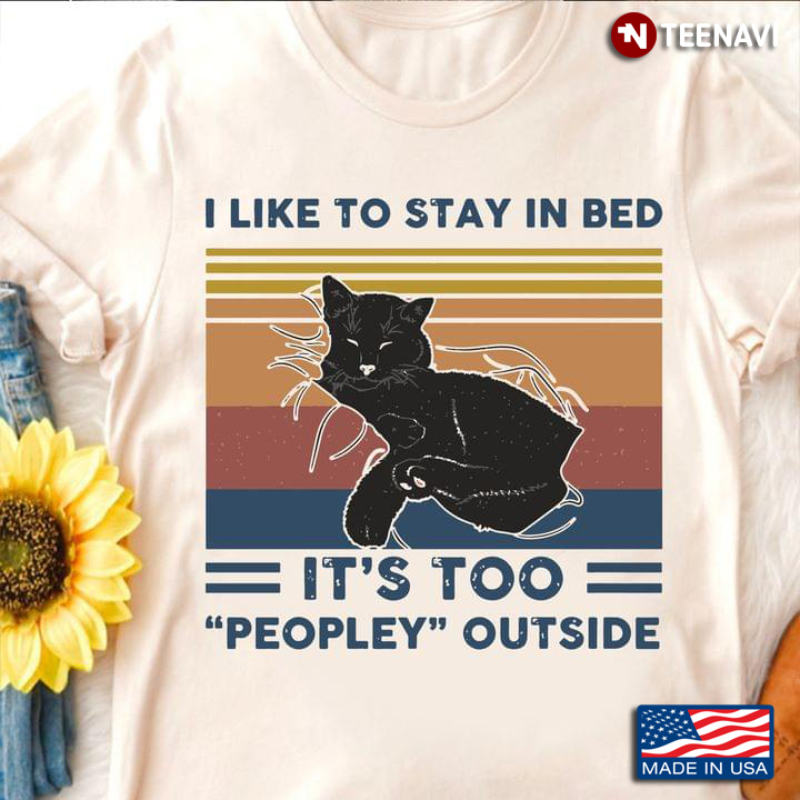 Cat Shirt, Vintage I Like To Stay In Bed It's Too Peopley Outside