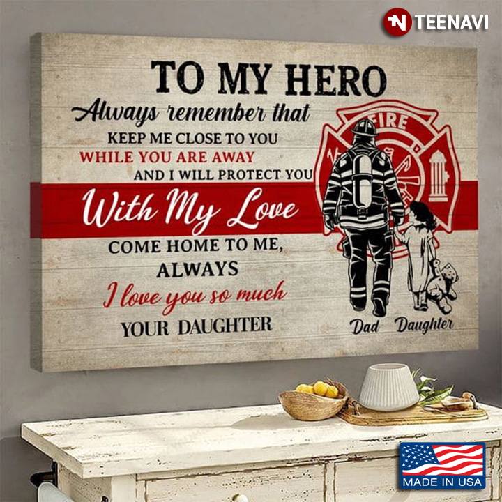 Firefighter Dad Daughter Poster, To My Hero Always Remember That Keep Me Close To You