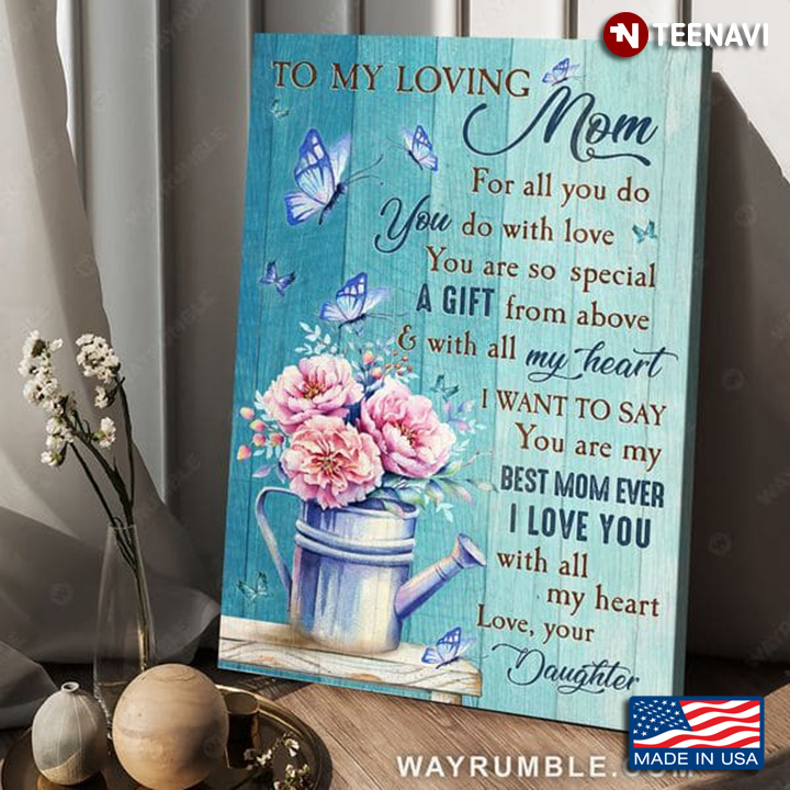 Butterflies Flowers Poster, To My Loving Mom For All You Do You Do With Love