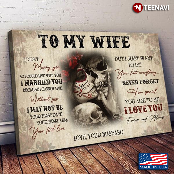 Skeleton Couple Kissing Poster, To My Wife I Didn't Marry You So I Could Live With You