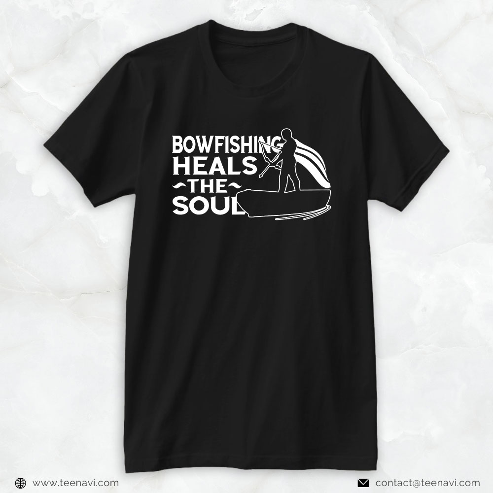 Fish Shirt, Bowfishing Heals The Soul Fish Bow Hunting Bowfisher Life