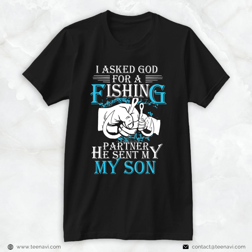 Cool Fishing Shirt, Family 365 I Asked God For A Fishing Partner He Sent Me Son
