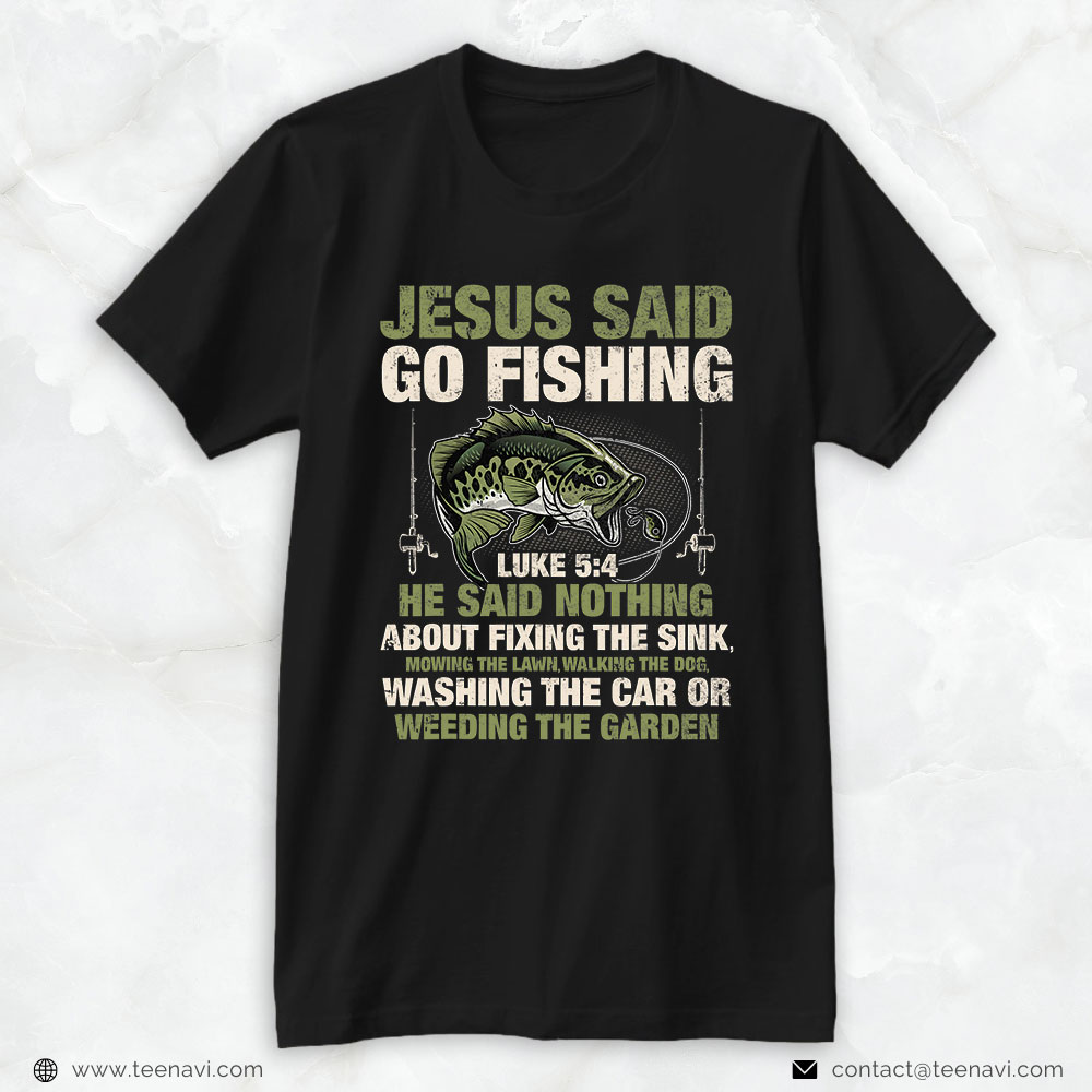 Funny Fishing Shirt, Jesus Said Go Fishing Fish Story Bible Angling Bass  Fishing T-Shirt - TeeNavi