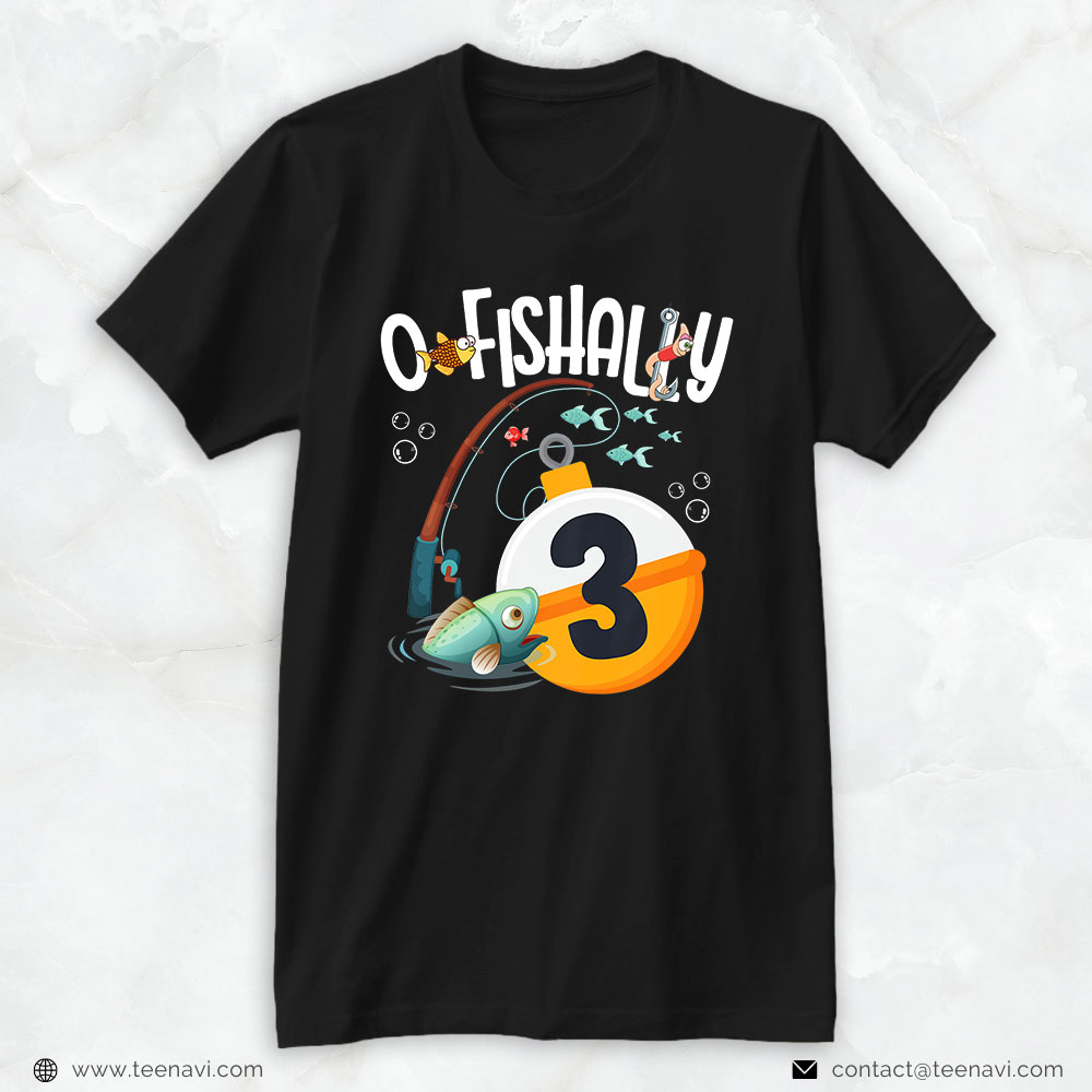 Fish Shirt, Kids 3rd Birthday Fishing Theme For Boys And Girls O Fishally 3  T-Shirt - TeeNavi