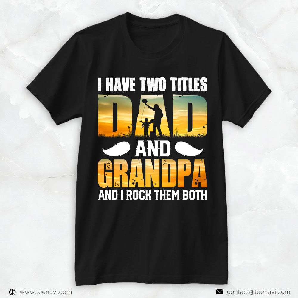 Boy Dad Shirt, I Have Two Titles Dad And Grandpa And I Rock Them Both