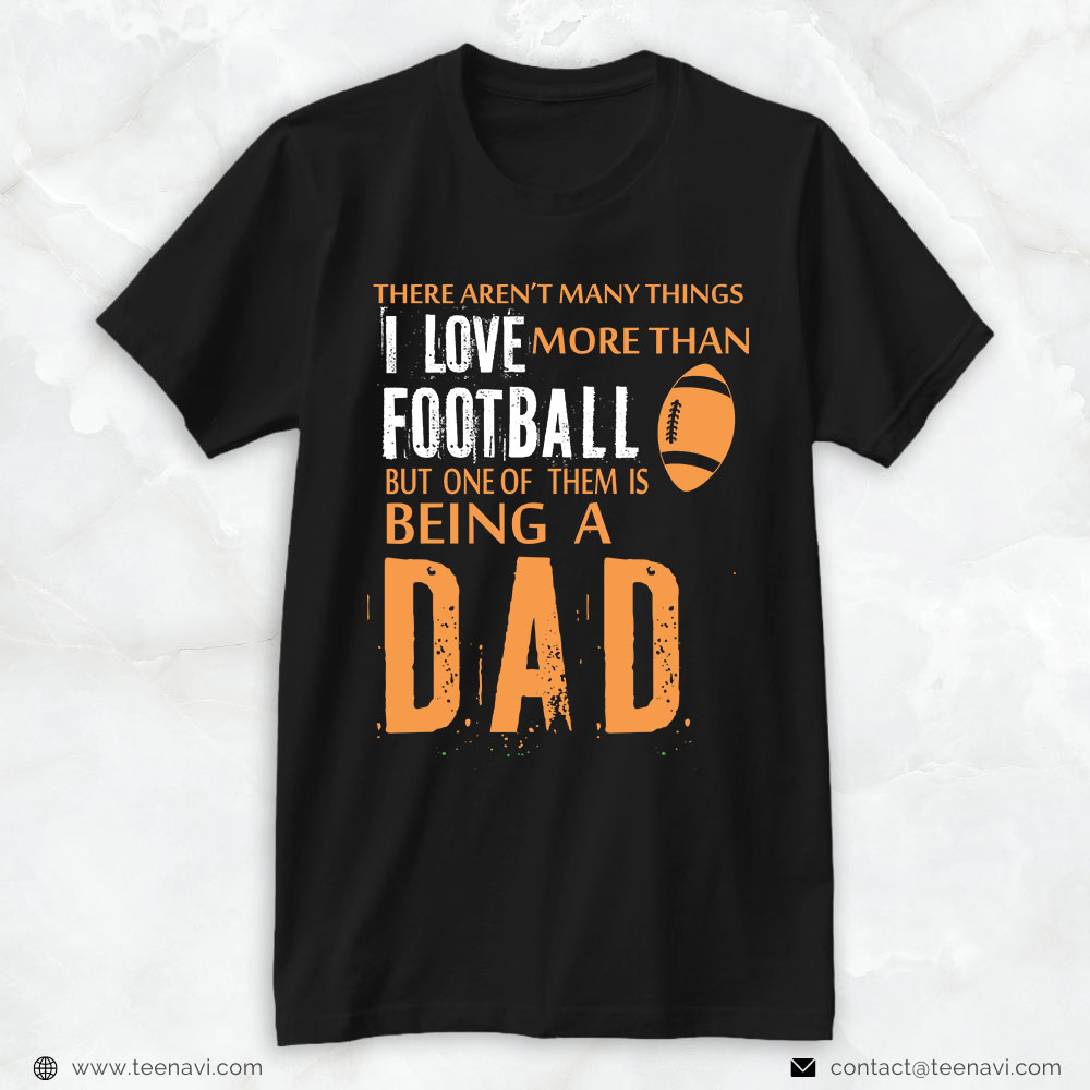 Football Dad Shirt, There Aren't Many Things I Love More Than Football