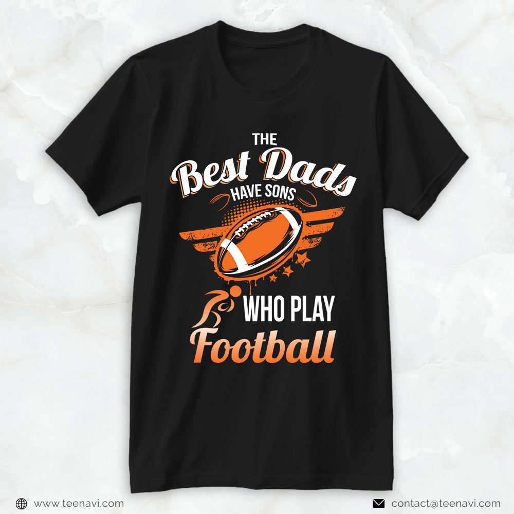 Football Dad Shirt, The Best Dads Have Sons Who Play Football