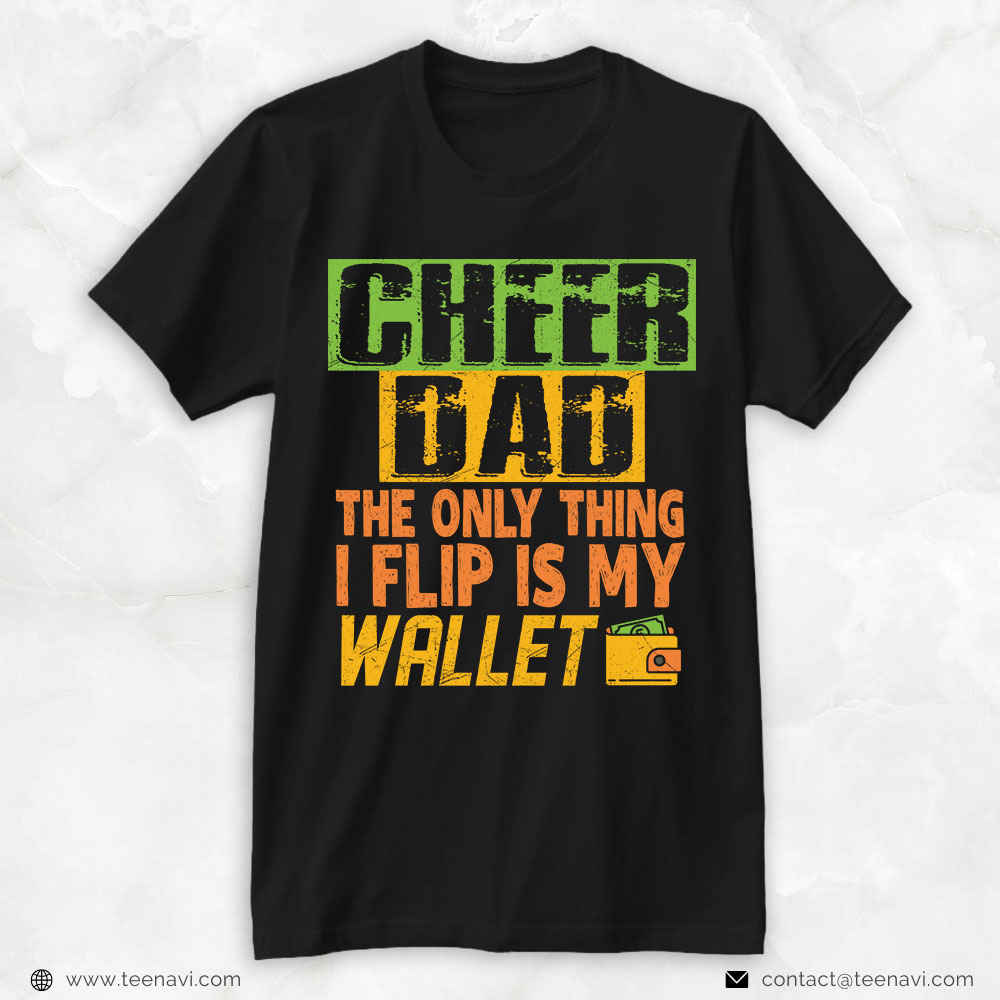 Cheer Dad Shirt, Cheer Dad The Only Thing I Flip Is My Wallet
