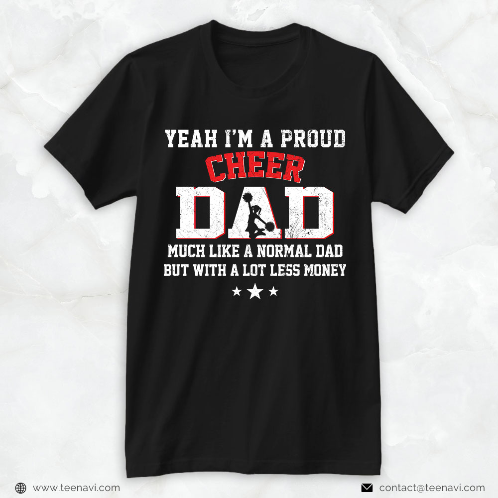 Cheer Dad Shirt, Yeah I'm A Proud Cheer Dad Much Like A Normal Dad