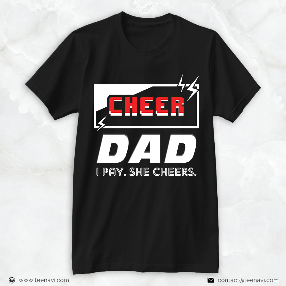 Cheer Dad Shirt, Cheer Dad I Pay She Cheers