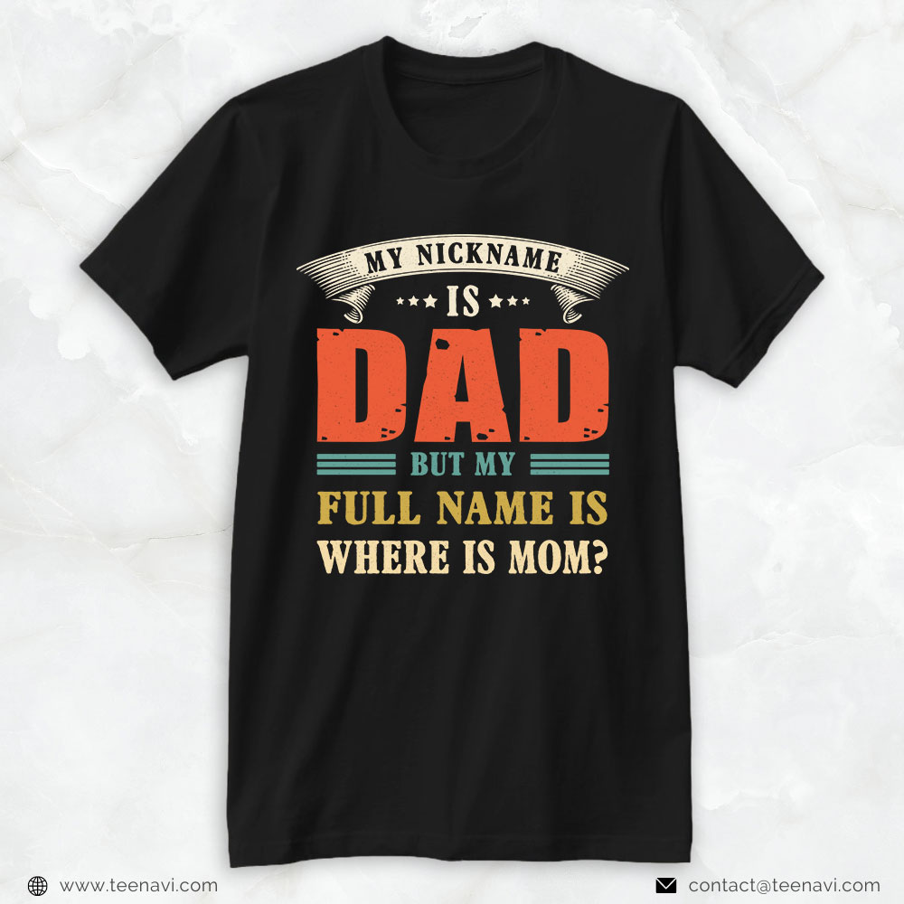 Mom And Dad Shirt, My Nickname Is Dad But My Full Name Is Where Is Mom