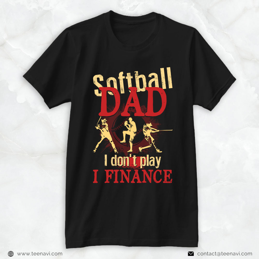 Softball Dad Shirt, Softball Dad I Don't Play I Finance